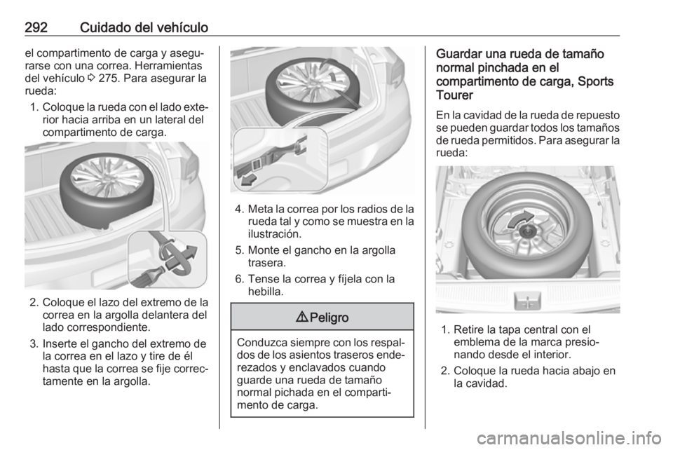 OPEL ASTRA K 2018 Manual de Instrucciones (in Spanish) 292Cuidado del vehículoel compartimento de carga y asegu‐rarse con una correa. Herramientas
del vehículo 3 275. Para asegurar la
rueda:
1. Coloque la rueda con el lado exte‐
rior hacia arriba e OPEL ASTRA K 2018 Manual de Instrucciones (in Spanish) 292Cuidado del vehículoel compartimento de carga y asegu‐rarse con una correa. Herramientas
del vehículo 3 275. Para asegurar la
rueda:
1. Coloque la rueda con el lado exte‐
rior hacia arriba e