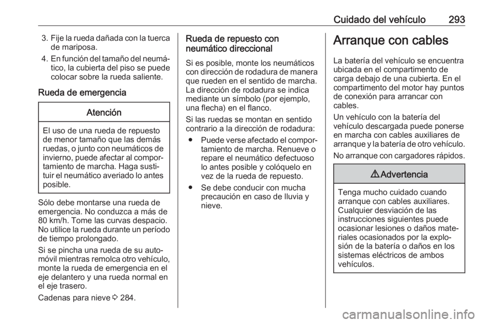 OPEL ASTRA K 2018 Manual de Instrucciones (in Spanish) Cuidado del vehículo2933.Fije la rueda dañada con la tuerca
de mariposa.
4. En función del tamaño del neumá‐
tico, la cubierta del piso se puede colocar sobre la rueda saliente.
Rueda de emerge OPEL ASTRA K 2018 Manual de Instrucciones (in Spanish) Cuidado del vehículo2933.Fije la rueda dañada con la tuerca
de mariposa.
4. En función del tamaño del neumá‐
tico, la cubierta del piso se puede colocar sobre la rueda saliente.
Rueda de emerge