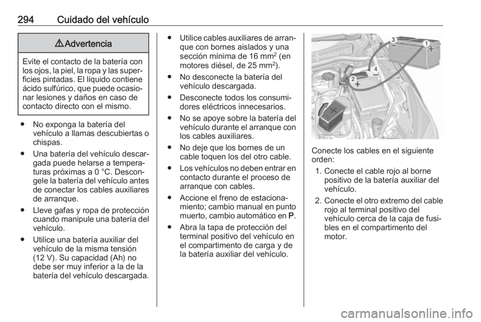 OPEL ASTRA K 2018 Manual de Instrucciones (in Spanish) 294Cuidado del vehículo9Advertencia
Evite el contacto de la batería con
los ojos, la piel, la ropa y las super‐ ficies pintadas. El líquido contieneácido sulfúrico, que puede ocasio‐
nar lesi OPEL ASTRA K 2018 Manual de Instrucciones (in Spanish) 294Cuidado del vehículo9Advertencia
Evite el contacto de la batería con
los ojos, la piel, la ropa y las super‐ ficies pintadas. El líquido contieneácido sulfúrico, que puede ocasio‐
nar lesi