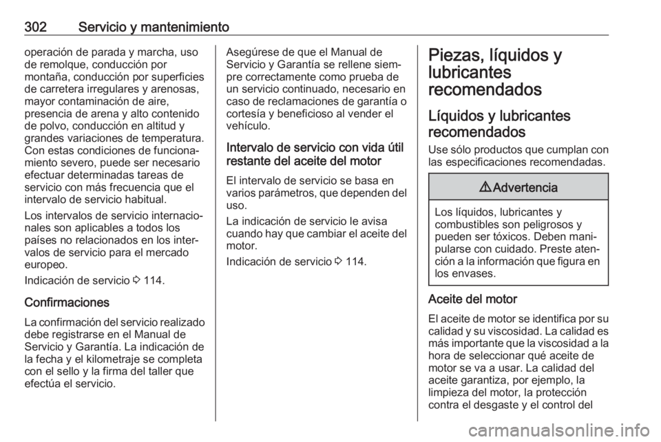 OPEL ASTRA K 2018 Manual de Instrucciones (in Spanish) 302Servicio y mantenimientooperación de parada y marcha, uso
de remolque, conducción por
montaña, conducción por superficies
de carretera irregulares y arenosas,
mayor contaminación de aire,
pres OPEL ASTRA K 2018 Manual de Instrucciones (in Spanish) 302Servicio y mantenimientooperación de parada y marcha, uso
de remolque, conducción por
montaña, conducción por superficies
de carretera irregulares y arenosas,
mayor contaminación de aire,
pres