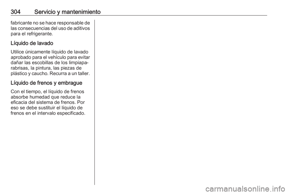 OPEL ASTRA K 2018 Manual de Instrucciones (in Spanish) 304Servicio y mantenimientofabricante no se hace responsable de
las consecuencias del uso de aditivos para el refrigerante.
Líquido de lavado Utilice únicamente líquido de lavado
aprobado para el v OPEL ASTRA K 2018 Manual de Instrucciones (in Spanish) 304Servicio y mantenimientofabricante no se hace responsable de
las consecuencias del uso de aditivos para el refrigerante.
Líquido de lavado Utilice únicamente líquido de lavado
aprobado para el v