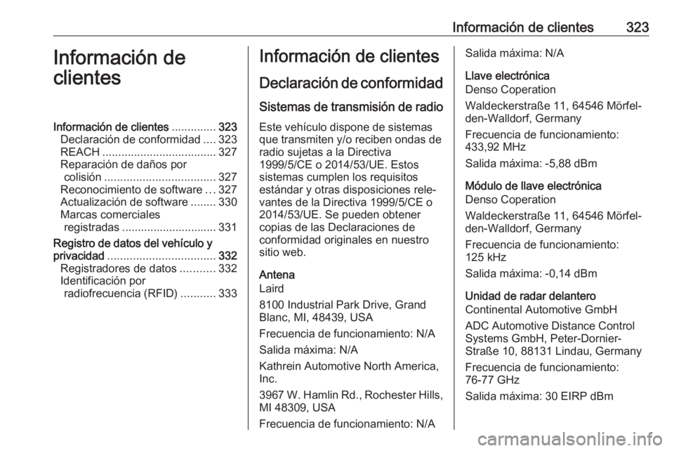 OPEL ASTRA K 2018 Manual de Instrucciones (in Spanish) Información de clientes323Información de
clientesInformación de clientes ..............323
Declaración de conformidad ....323
REACH .................................... 327
Reparación de daños p OPEL ASTRA K 2018 Manual de Instrucciones (in Spanish) Información de clientes323Información de
clientesInformación de clientes ..............323
Declaración de conformidad ....323
REACH .................................... 327
Reparación de daños p