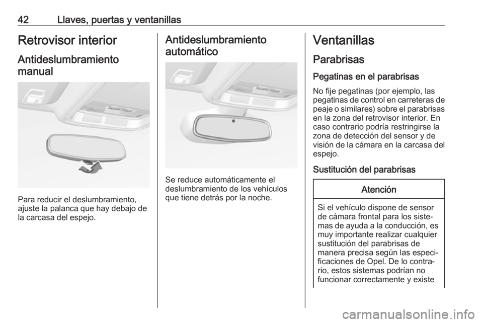 OPEL ASTRA K 2018 Manual de Instrucciones (in Spanish) 42Llaves, puertas y ventanillasRetrovisor interiorAntideslumbramientomanual
Para reducir el deslumbramiento,
ajuste la palanca que hay debajo de
la carcasa del espejo.
Antideslumbramiento
automático
OPEL ASTRA K 2018 Manual de Instrucciones (in Spanish) 42Llaves, puertas y ventanillasRetrovisor interiorAntideslumbramientomanual
Para reducir el deslumbramiento,
ajuste la palanca que hay debajo de
la carcasa del espejo.
Antideslumbramiento
automático