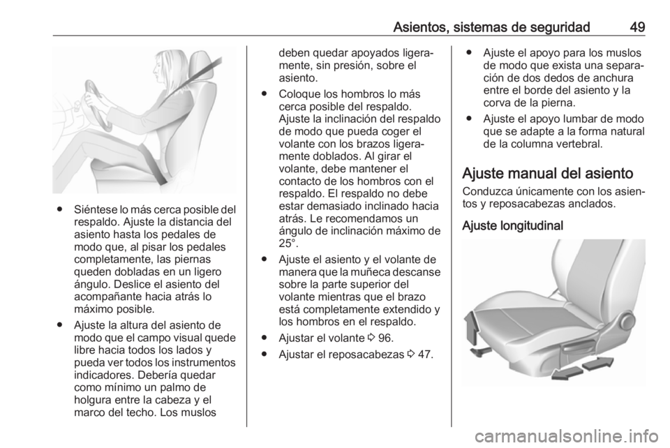 OPEL ASTRA K 2018 Manual de Instrucciones (in Spanish) Asientos, sistemas de seguridad49
●Siéntese lo más cerca posible del
respaldo. Ajuste la distancia del
asiento hasta los pedales de
modo que, al pisar los pedales
completamente, las piernas
queden OPEL ASTRA K 2018 Manual de Instrucciones (in Spanish) Asientos, sistemas de seguridad49
●Siéntese lo más cerca posible del
respaldo. Ajuste la distancia del
asiento hasta los pedales de
modo que, al pisar los pedales
completamente, las piernas
queden