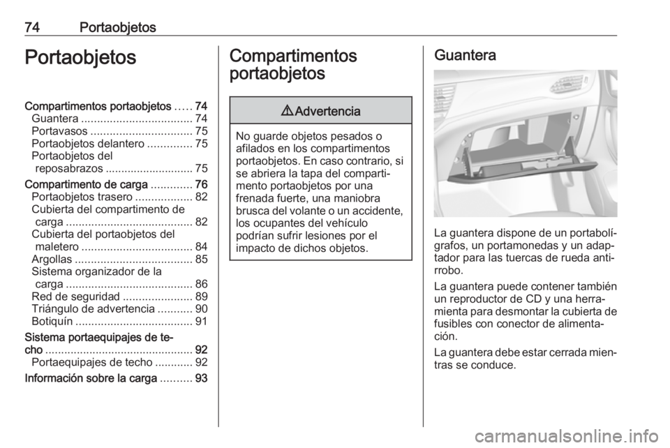 OPEL ASTRA K 2018 Manual de Instrucciones (in Spanish) 74PortaobjetosPortaobjetosCompartimentos portaobjetos.....74
Guantera ................................... 74
Portavasos ................................ 75
Portaobjetos delantero ..............75
Port OPEL ASTRA K 2018 Manual de Instrucciones (in Spanish) 74PortaobjetosPortaobjetosCompartimentos portaobjetos.....74
Guantera ................................... 74
Portavasos ................................ 75
Portaobjetos delantero ..............75
Port
