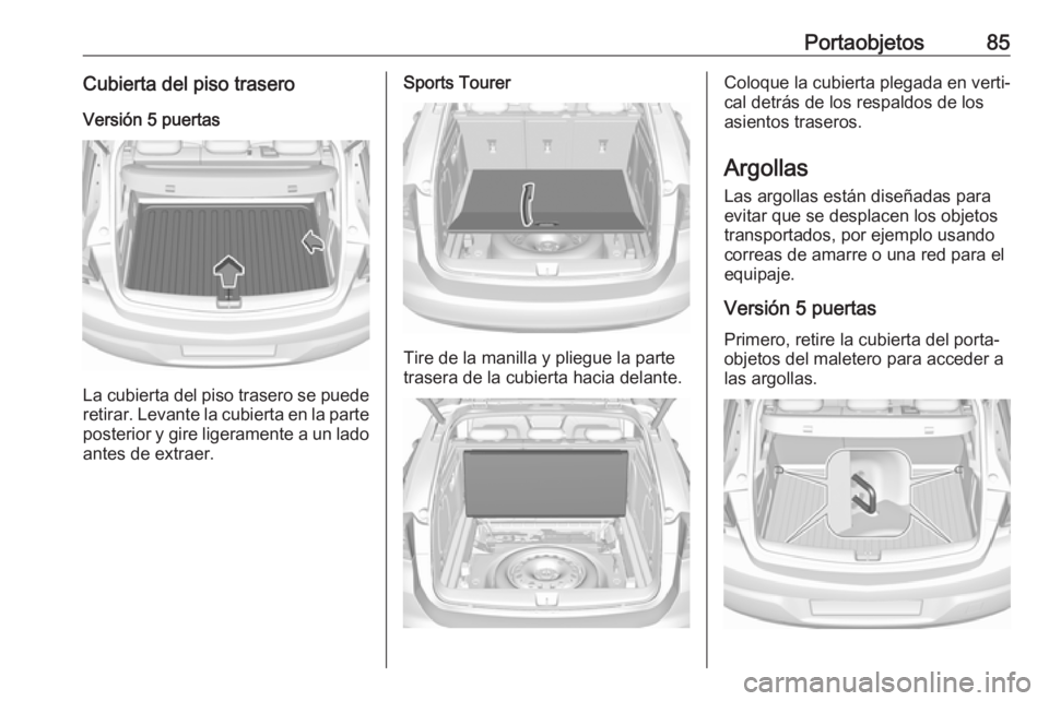 OPEL ASTRA K 2018 Manual de Instrucciones (in Spanish) Portaobjetos85Cubierta del piso traseroVersión 5 puertas
La cubierta del piso trasero se puede
retirar. Levante la cubierta en la parte posterior y gire ligeramente a un lado
antes de extraer.
Sports OPEL ASTRA K 2018 Manual de Instrucciones (in Spanish) Portaobjetos85Cubierta del piso traseroVersión 5 puertas
La cubierta del piso trasero se puede
retirar. Levante la cubierta en la parte posterior y gire ligeramente a un lado
antes de extraer.
Sports