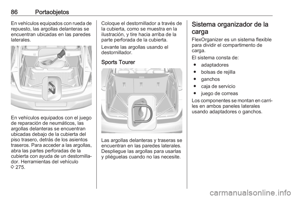 OPEL ASTRA K 2018 Manual de Instrucciones (in Spanish) 86PortaobjetosEn vehículos equipados con rueda derepuesto, las argollas delanteras se
encuentran ubicadas en las paredes
laterales.
En vehículos equipados con el juego
de reparación de neumáticos, OPEL ASTRA K 2018 Manual de Instrucciones (in Spanish) 86PortaobjetosEn vehículos equipados con rueda derepuesto, las argollas delanteras se
encuentran ubicadas en las paredes
laterales.
En vehículos equipados con el juego
de reparación de neumáticos,