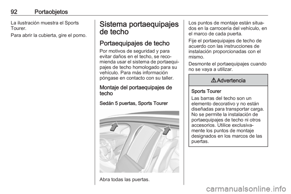 OPEL ASTRA K 2018 Manual de Instrucciones (in Spanish) 92PortaobjetosLa ilustración muestra el Sports
Tourer.
Para abrir la cubierta, gire el pomo.Sistema portaequipajes
de techo
Portaequipajes de techo Por motivos de seguridad y para
evitar daños en el OPEL ASTRA K 2018 Manual de Instrucciones (in Spanish) 92PortaobjetosLa ilustración muestra el Sports
Tourer.
Para abrir la cubierta, gire el pomo.Sistema portaequipajes
de techo
Portaequipajes de techo Por motivos de seguridad y para
evitar daños en el