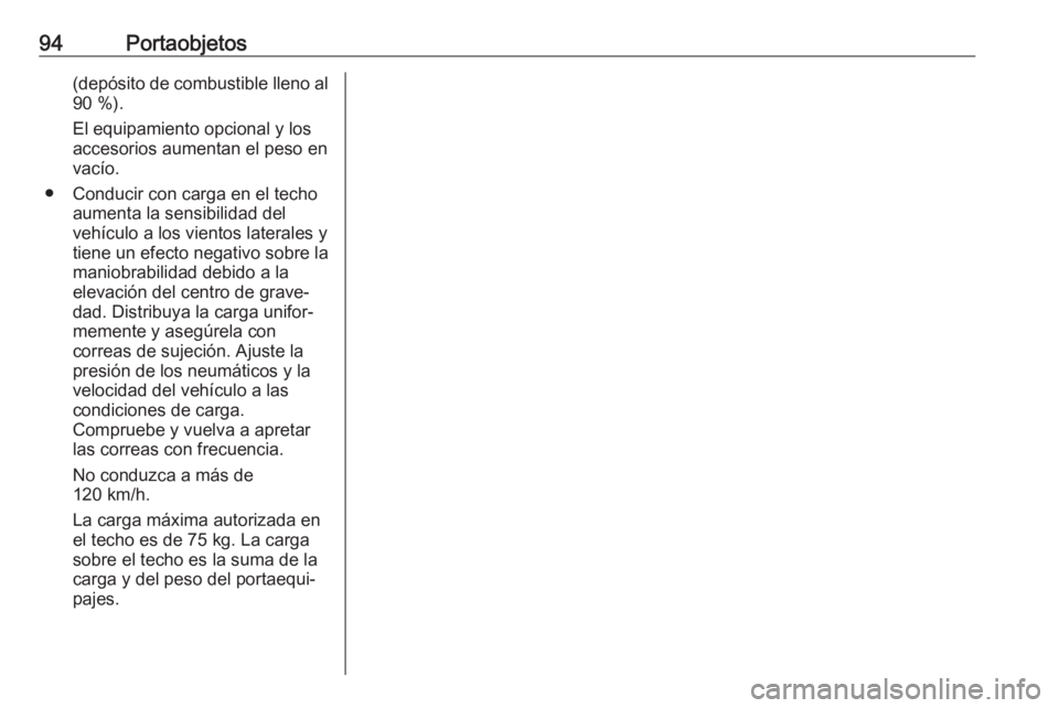 OPEL ASTRA K 2018 Manual de Instrucciones (in Spanish) 94Portaobjetos(depósito de combustible lleno al90 %).
El equipamiento opcional y los
accesorios aumentan el peso en
vacío.
● Conducir con carga en el techo aumenta la sensibilidad del
vehículo a OPEL ASTRA K 2018 Manual de Instrucciones (in Spanish) 94Portaobjetos(depósito de combustible lleno al90 %).
El equipamiento opcional y los
accesorios aumentan el peso en
vacío.
● Conducir con carga en el techo aumenta la sensibilidad del
vehículo a