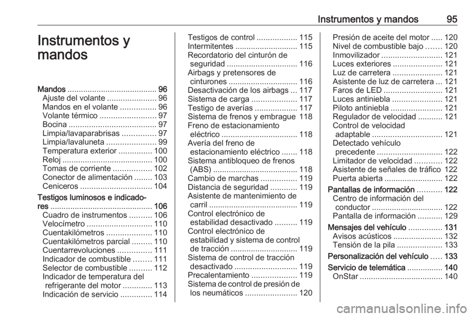 OPEL ASTRA K 2018 Manual de Instrucciones (in Spanish) Instrumentos y mandos95Instrumentos y
mandosMandos ........................................ 96
Ajuste del volante ......................96
Mandos en el volante ................96
Volante térmico .... OPEL ASTRA K 2018 Manual de Instrucciones (in Spanish) Instrumentos y mandos95Instrumentos y
mandosMandos ........................................ 96
Ajuste del volante ......................96
Mandos en el volante ................96
Volante térmico ....