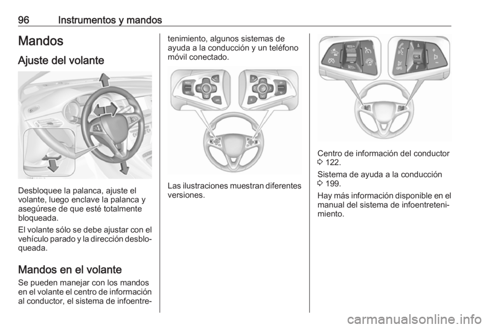 OPEL ASTRA K 2018 Manual de Instrucciones (in Spanish) 96Instrumentos y mandosMandos
Ajuste del volante
Desbloquee la palanca, ajuste el
volante, luego enclave la palanca y
asegúrese de que esté totalmente
bloqueada.
El volante sólo se debe ajustar con OPEL ASTRA K 2018 Manual de Instrucciones (in Spanish) 96Instrumentos y mandosMandos
Ajuste del volante
Desbloquee la palanca, ajuste el
volante, luego enclave la palanca y
asegúrese de que esté totalmente
bloqueada.
El volante sólo se debe ajustar con