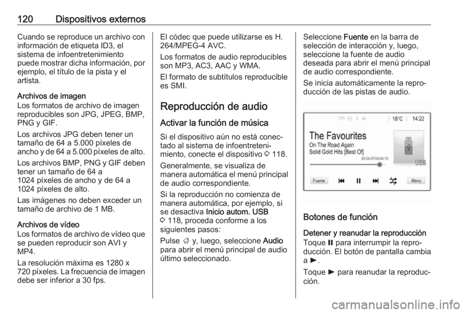 OPEL ASTRA K 2018.5 Manual de infoentretenimiento (in Spanish) 120Dispositivos externosCuando se reproduce un archivo con
información de etiqueta ID3, el
sistema de infoentretenimiento
puede mostrar dicha información, por
ejemplo, el título de la pista y el
ar OPEL ASTRA K 2018.5 Manual de infoentretenimiento (in Spanish) 120Dispositivos externosCuando se reproduce un archivo con
información de etiqueta ID3, el
sistema de infoentretenimiento
puede mostrar dicha información, por
ejemplo, el título de la pista y el
ar
