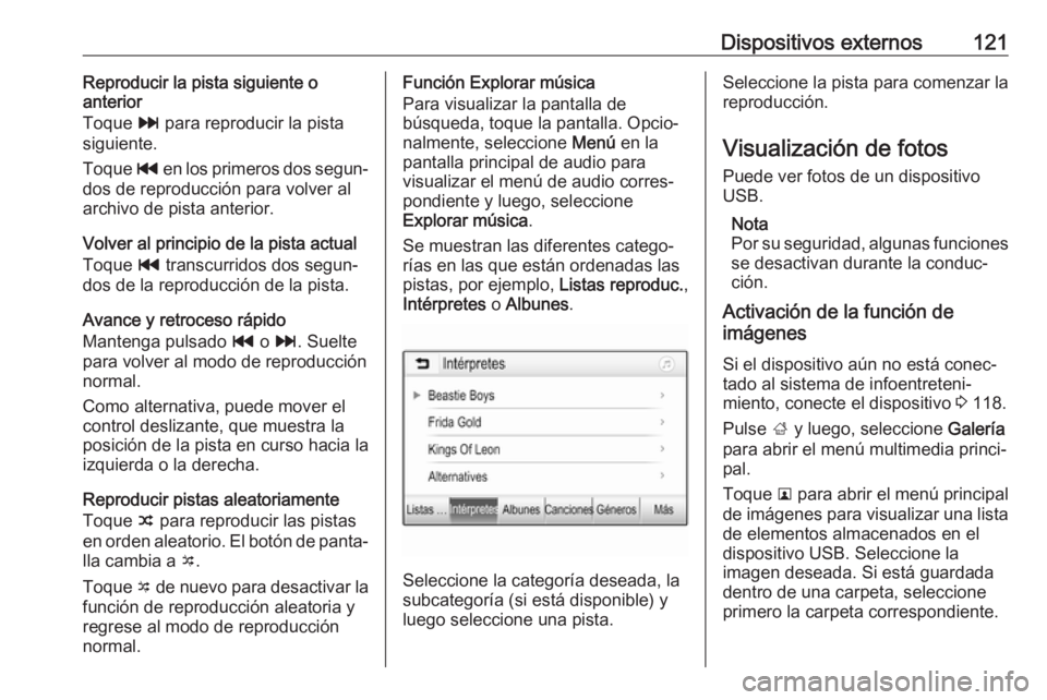 OPEL ASTRA K 2018.5 Manual de infoentretenimiento (in Spanish) Dispositivos externos121Reproducir la pista siguiente o
anterior
Toque v para reproducir la pista
siguiente.
Toque t en los primeros dos segun‐
dos de reproducción para volver al
archivo de pista OPEL ASTRA K 2018.5 Manual de infoentretenimiento (in Spanish) Dispositivos externos121Reproducir la pista siguiente o
anterior
Toque v para reproducir la pista
siguiente.
Toque t en los primeros dos segun‐
dos de reproducción para volver al
archivo de pista
