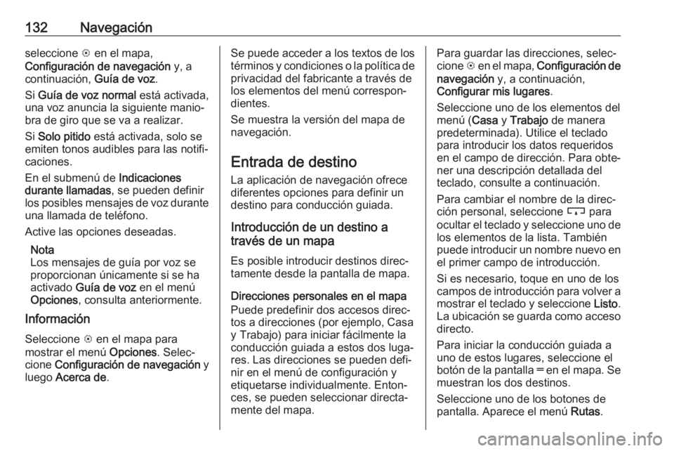 OPEL ASTRA K 2018.5 Manual de infoentretenimiento (in Spanish) 132Navegaciónseleccione L en el mapa,
Configuración de navegación y, a
continuación, Guía de voz.
Si Guía de voz normal está activada,
una voz anuncia la siguiente manio‐
bra de giro que OPEL ASTRA K 2018.5 Manual de infoentretenimiento (in Spanish) 132Navegaciónseleccione L en el mapa,
Configuración de navegación y, a
continuación, Guía de voz.
Si Guía de voz normal está activada,
una voz anuncia la siguiente manio‐
bra de giro que