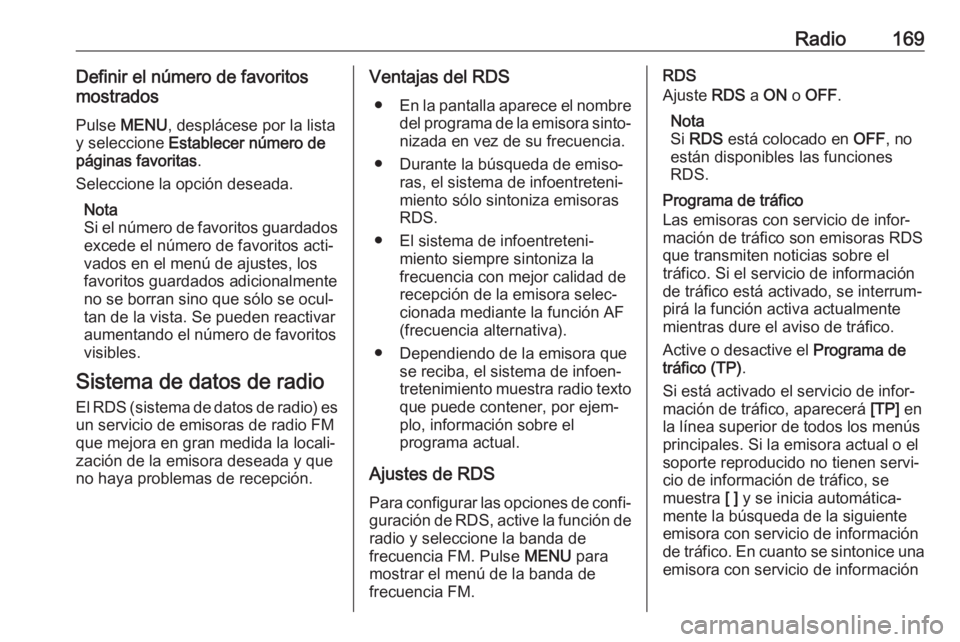 OPEL ASTRA K 2018.5 Manual de infoentretenimiento (in Spanish) Radio169Definir el número de favoritos
mostrados
Pulse MENU , desplácese por la lista
y seleccione Establecer número de
páginas favoritas .
Seleccione la opción deseada.
Nota
Si el número de f OPEL ASTRA K 2018.5 Manual de infoentretenimiento (in Spanish) Radio169Definir el número de favoritos
mostrados
Pulse MENU , desplácese por la lista
y seleccione Establecer número de
páginas favoritas .
Seleccione la opción deseada.
Nota
Si el número de f