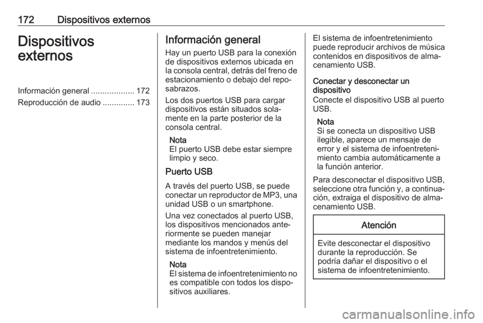 OPEL ASTRA K 2018.5 Manual de infoentretenimiento (in Spanish) 172Dispositivos externosDispositivos
externosInformación general ...................172
Reproducción de audio ..............173Información general
Hay un puerto USB para la conexión de dispositivo OPEL ASTRA K 2018.5 Manual de infoentretenimiento (in Spanish) 172Dispositivos externosDispositivos
externosInformación general ...................172
Reproducción de audio ..............173Información general
Hay un puerto USB para la conexión de dispositivo