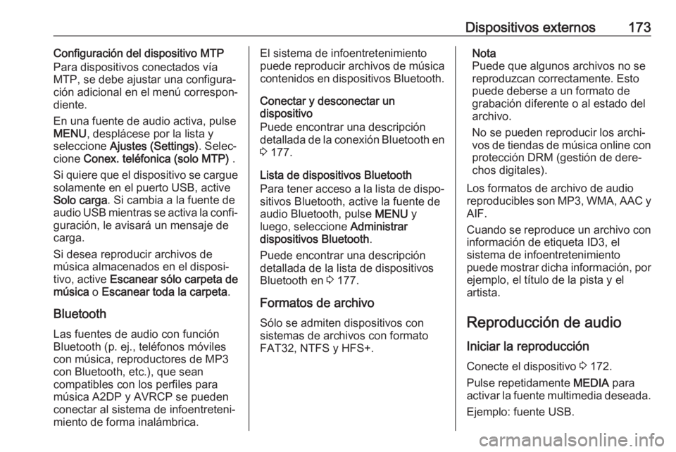 OPEL ASTRA K 2018.5 Manual de infoentretenimiento (in Spanish) Dispositivos externos173Configuración del dispositivo MTP
Para dispositivos conectados vía
MTP, se debe ajustar una configura‐
ción adicional en el menú correspon‐
diente.
En una fuente de aud OPEL ASTRA K 2018.5 Manual de infoentretenimiento (in Spanish) Dispositivos externos173Configuración del dispositivo MTP
Para dispositivos conectados vía
MTP, se debe ajustar una configura‐
ción adicional en el menú correspon‐
diente.
En una fuente de aud