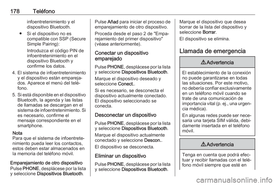 OPEL ASTRA K 2018.5 Manual de infoentretenimiento (in Spanish) 178Teléfonoinfoentretenimiento y eldispositivo Bluetooth.
● Si el dispositivo no es compatible con SSP (SecureSimple Pairing):
Introduzca el código PIN de
infoentretenimiento en el dispositivo Blu OPEL ASTRA K 2018.5 Manual de infoentretenimiento (in Spanish) 178Teléfonoinfoentretenimiento y eldispositivo Bluetooth.
● Si el dispositivo no es compatible con SSP (SecureSimple Pairing):
Introduzca el código PIN de
infoentretenimiento en el dispositivo Blu