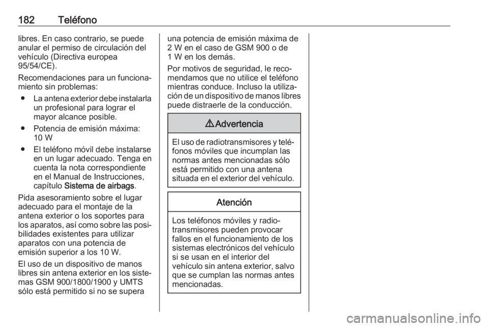 OPEL ASTRA K 2018.5 Manual de infoentretenimiento (in Spanish) 182Teléfonolibres. En caso contrario, se puede
anular el permiso de circulación del
vehículo (Directiva europea
95/54/CE).
Recomendaciones para un funciona‐
miento sin problemas:
● La antena ex OPEL ASTRA K 2018.5 Manual de infoentretenimiento (in Spanish) 182Teléfonolibres. En caso contrario, se puede
anular el permiso de circulación del
vehículo (Directiva europea
95/54/CE).
Recomendaciones para un funciona‐
miento sin problemas:
● La antena ex