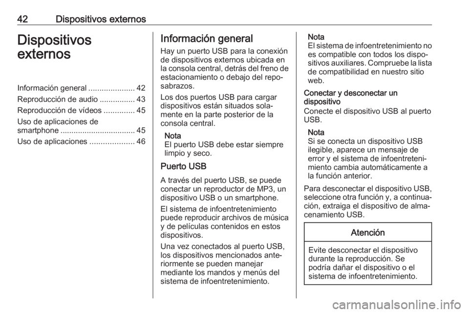 OPEL ASTRA K 2018.5 Manual de infoentretenimiento (in Spanish) 42Dispositivos externosDispositivos
externosInformación general .....................42
Reproducción de audio ................43
Reproducción de vídeos ..............45
Uso de aplicaciones de
smar OPEL ASTRA K 2018.5 Manual de infoentretenimiento (in Spanish) 42Dispositivos externosDispositivos
externosInformación general .....................42
Reproducción de audio ................43
Reproducción de vídeos ..............45
Uso de aplicaciones de
smar