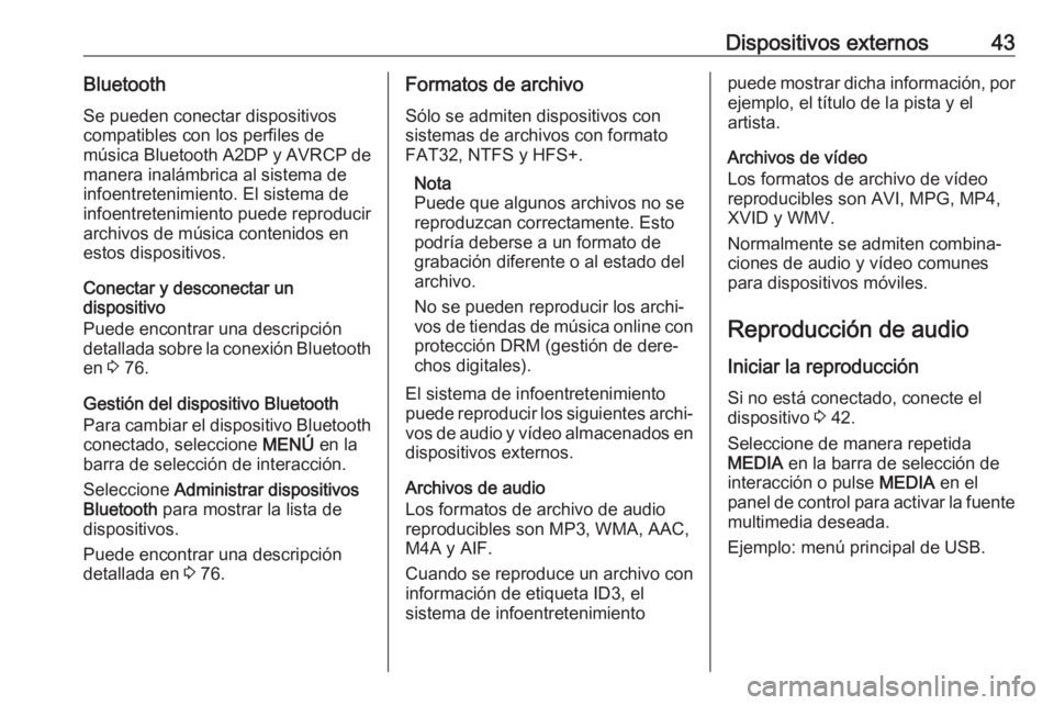 OPEL ASTRA K 2018.5 Manual de infoentretenimiento (in Spanish) Dispositivos externos43BluetoothSe pueden conectar dispositivos
compatibles con los perfiles de
música Bluetooth A2DP y AVRCP de
manera inalámbrica al sistema de
infoentretenimiento. El sistema de
i OPEL ASTRA K 2018.5 Manual de infoentretenimiento (in Spanish) Dispositivos externos43BluetoothSe pueden conectar dispositivos
compatibles con los perfiles de
música Bluetooth A2DP y AVRCP de
manera inalámbrica al sistema de
infoentretenimiento. El sistema de
i