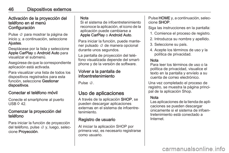 OPEL ASTRA K 2018.5 Manual de infoentretenimiento (in Spanish) 46Dispositivos externosActivación de la proyección del
teléfono en el menú
Configuración
Pulse ; para mostrar la página de
inicio y, a continuación, seleccione
Ajustes .
Desplácese por la lis OPEL ASTRA K 2018.5 Manual de infoentretenimiento (in Spanish) 46Dispositivos externosActivación de la proyección del
teléfono en el menú
Configuración
Pulse ; para mostrar la página de
inicio y, a continuación, seleccione
Ajustes .
Desplácese por la lis