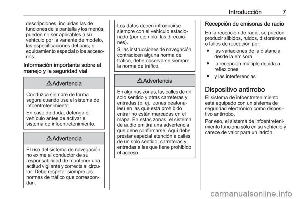 OPEL ASTRA K 2018.5  Manual de infoentretenimiento (in Spanish) Introducción7descripciones, incluidas las de
funciones de la pantalla y los menús,
pueden no ser aplicables a su
vehículo por la variante de modelo,
las especificaciones del país, el
equipamiento 