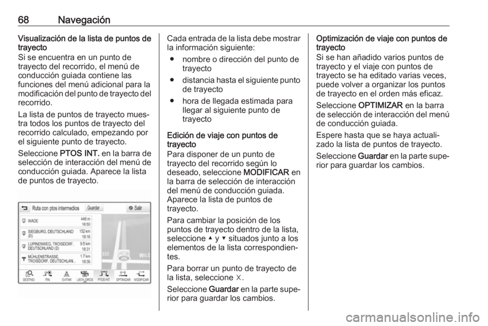 OPEL ASTRA K 2018.5 Manual de infoentretenimiento (in Spanish) 68NavegaciónVisualización de la lista de puntos de
trayecto
Si se encuentra en un punto de
trayecto del recorrido, el menú de
conducción guiada contiene las
funciones del menú adicional para la
m OPEL ASTRA K 2018.5 Manual de infoentretenimiento (in Spanish) 68NavegaciónVisualización de la lista de puntos de
trayecto
Si se encuentra en un punto de
trayecto del recorrido, el menú de
conducción guiada contiene las
funciones del menú adicional para la
m