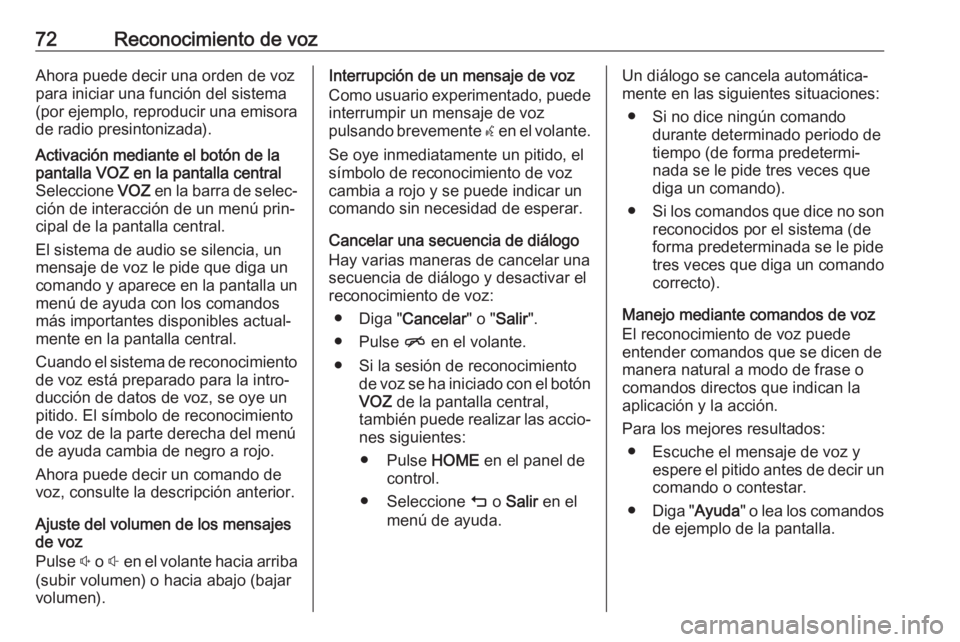 OPEL ASTRA K 2018.5 Manual de infoentretenimiento (in Spanish) 72Reconocimiento de vozAhora puede decir una orden de voz
para iniciar una función del sistema
(por ejemplo, reproducir una emisora de radio presintonizada).Activación mediante el botón de lapantal OPEL ASTRA K 2018.5 Manual de infoentretenimiento (in Spanish) 72Reconocimiento de vozAhora puede decir una orden de voz
para iniciar una función del sistema
(por ejemplo, reproducir una emisora de radio presintonizada).Activación mediante el botón de lapantal