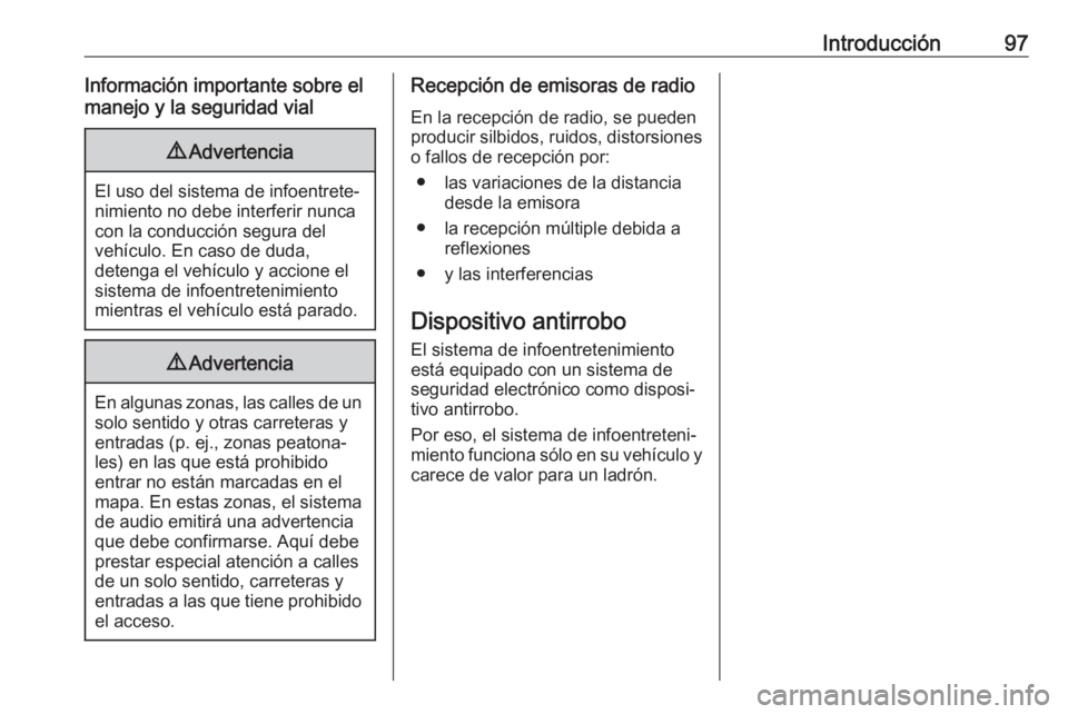 OPEL ASTRA K 2018.5 Manual de infoentretenimiento (in Spanish) Introducción97Información importante sobre el
manejo y la seguridad vial9 Advertencia
El uso del sistema de infoentrete‐
nimiento no debe interferir nunca
con la conducción segura del
vehículo. OPEL ASTRA K 2018.5 Manual de infoentretenimiento (in Spanish) Introducción97Información importante sobre el
manejo y la seguridad vial9 Advertencia
El uso del sistema de infoentrete‐
nimiento no debe interferir nunca
con la conducción segura del
vehículo.