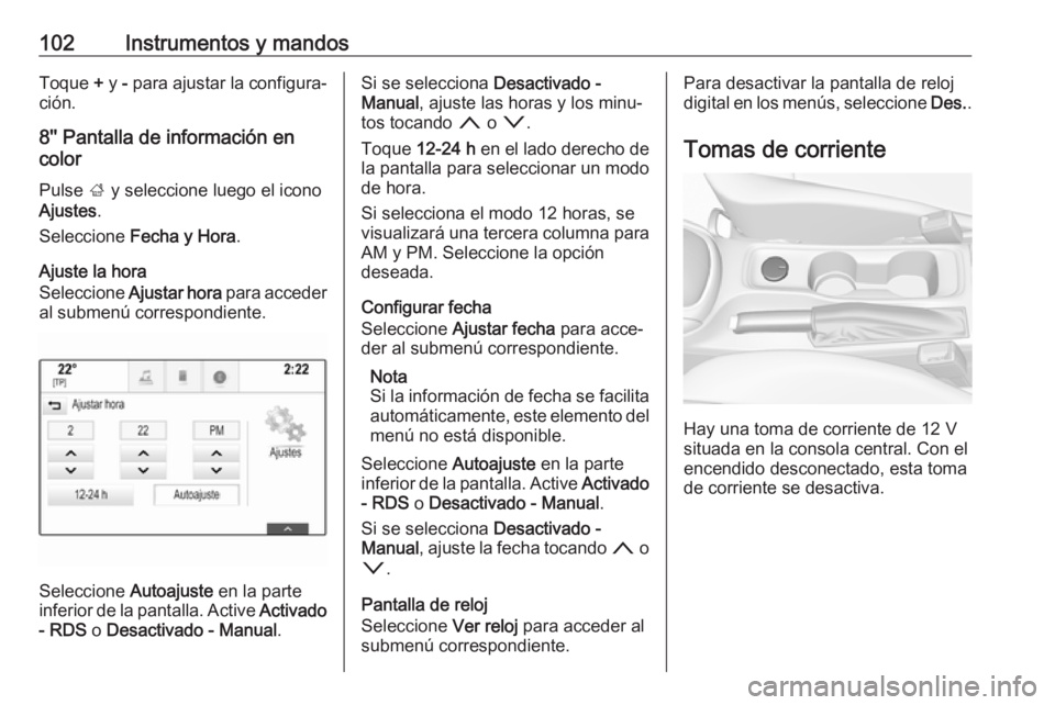 OPEL ASTRA K 2018.5 Manual de Instrucciones (in Spanish) 102Instrumentos y mandosToque + y - para ajustar la configura‐
ción.
8'' Pantalla de información en
color
Pulse ; y seleccione luego el icono
Ajustes .
Seleccione Fecha y Hora .
Ajuste OPEL ASTRA K 2018.5 Manual de Instrucciones (in Spanish) 102Instrumentos y mandosToque + y - para ajustar la configura‐
ción.
8'' Pantalla de información en
color
Pulse ; y seleccione luego el icono
Ajustes .
Seleccione Fecha y Hora .
Ajuste