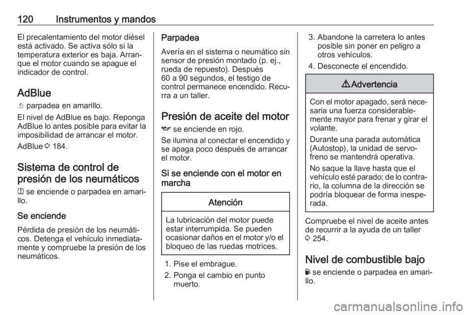 OPEL ASTRA K 2018.5 Manual de Instrucciones (in Spanish) 120Instrumentos y mandosEl precalentamiento del motor diésel
está activado. Se activa sólo si la
temperatura exterior es baja. Arran‐
que el motor cuando se apague el
indicador de control.
AdBlue OPEL ASTRA K 2018.5 Manual de Instrucciones (in Spanish) 120Instrumentos y mandosEl precalentamiento del motor diésel
está activado. Se activa sólo si la
temperatura exterior es baja. Arran‐
que el motor cuando se apague el
indicador de control.
AdBlue