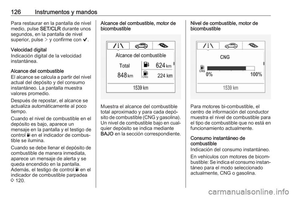 OPEL ASTRA K 2018.5 Manual de Instrucciones (in Spanish) 126Instrumentos y mandosPara restaurar en la pantalla de nivel
medio, pulse SET/CLR durante unos
segundos, en la pantalla de nivel superior, pulse > y confirme con 9.
Velocidad digital
Indicación OPEL ASTRA K 2018.5 Manual de Instrucciones (in Spanish) 126Instrumentos y mandosPara restaurar en la pantalla de nivel
medio, pulse SET/CLR durante unos
segundos, en la pantalla de nivel superior, pulse > y confirme con 9.
Velocidad digital
Indicación