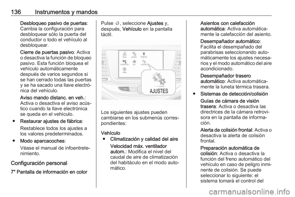 OPEL ASTRA K 2018.5 Manual de Instrucciones (in Spanish) 136Instrumentos y mandosDesbloqueo pasivo de puertas:
Cambia la configuración para
desbloquear sólo la puerta del
conductor o todo el vehículo al
desbloquear.
Cierre de puertas pasivo : Activa
o de OPEL ASTRA K 2018.5 Manual de Instrucciones (in Spanish) 136Instrumentos y mandosDesbloqueo pasivo de puertas:
Cambia la configuración para
desbloquear sólo la puerta del
conductor o todo el vehículo al
desbloquear.
Cierre de puertas pasivo : Activa
o de