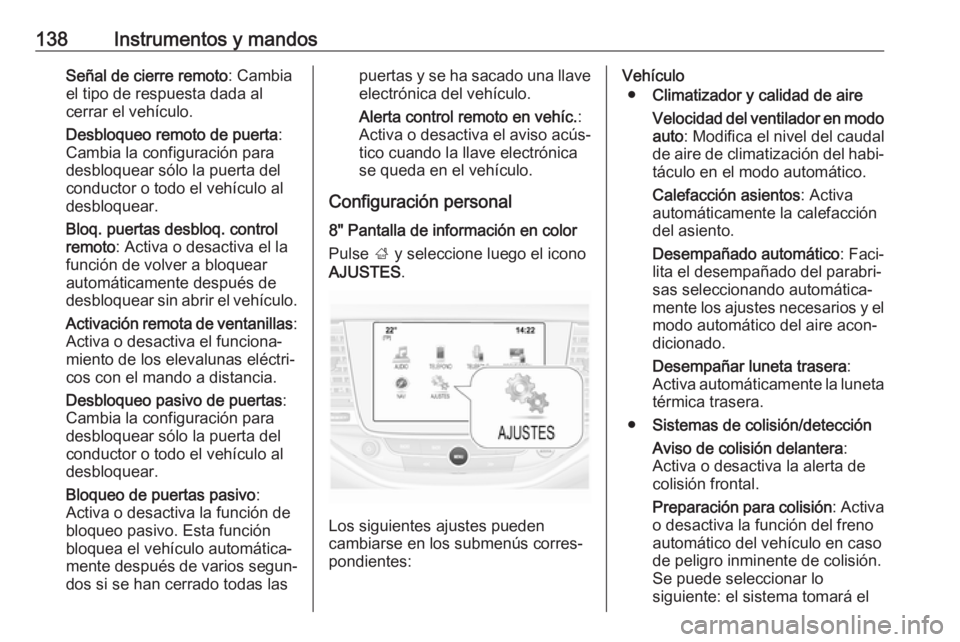 OPEL ASTRA K 2018.5 Manual de Instrucciones (in Spanish) 138Instrumentos y mandosSeñal de cierre remoto: Cambia
el tipo de respuesta dada al
cerrar el vehículo.
Desbloqueo remoto de puerta :
Cambia la configuración para desbloquear sólo la puerta del
co OPEL ASTRA K 2018.5 Manual de Instrucciones (in Spanish) 138Instrumentos y mandosSeñal de cierre remoto: Cambia
el tipo de respuesta dada al
cerrar el vehículo.
Desbloqueo remoto de puerta :
Cambia la configuración para desbloquear sólo la puerta del
co