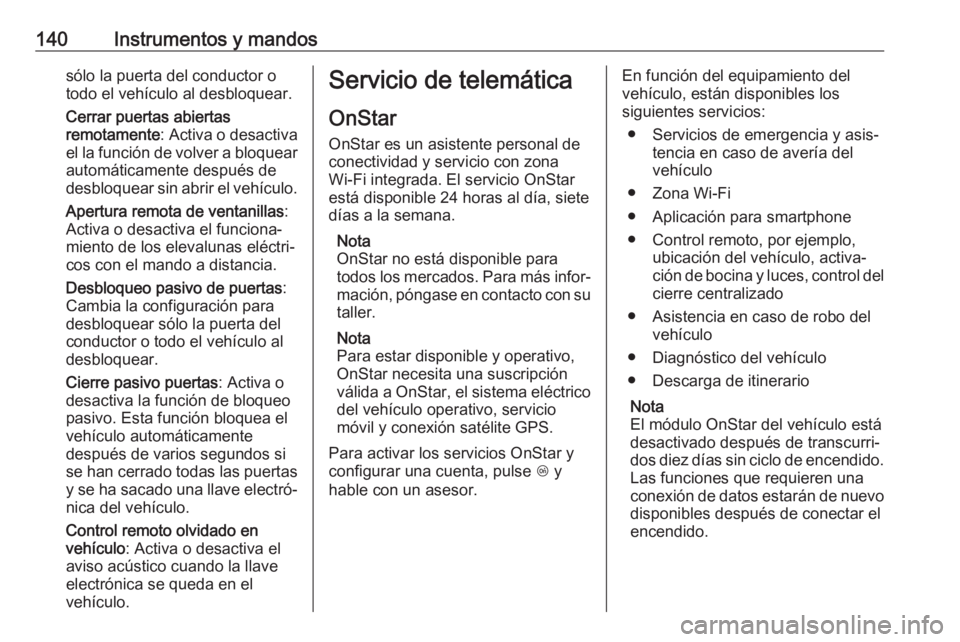 OPEL ASTRA K 2018.5 Manual de Instrucciones (in Spanish) 140Instrumentos y mandossólo la puerta del conductor o
todo el vehículo al desbloquear.
Cerrar puertas abiertas
remotamente : Activa o desactiva
el la función de volver a bloquear
automáticamente OPEL ASTRA K 2018.5 Manual de Instrucciones (in Spanish) 140Instrumentos y mandossólo la puerta del conductor o
todo el vehículo al desbloquear.
Cerrar puertas abiertas
remotamente : Activa o desactiva
el la función de volver a bloquear
automáticamente