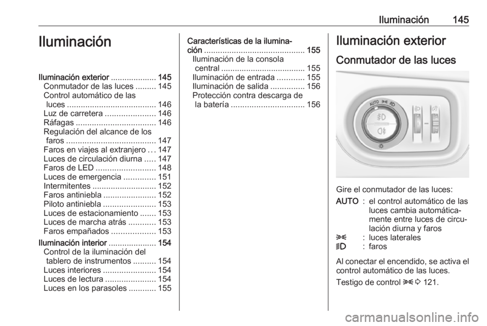 OPEL ASTRA K 2018.5 Manual de Instrucciones (in Spanish) Iluminación145IluminaciónIluminación exterior....................145
Conmutador de las luces .........145
Control automático de las luces ....................................... 146
Luz de carrete OPEL ASTRA K 2018.5 Manual de Instrucciones (in Spanish) Iluminación145IluminaciónIluminación exterior....................145
Conmutador de las luces .........145
Control automático de las luces ....................................... 146
Luz de carrete
