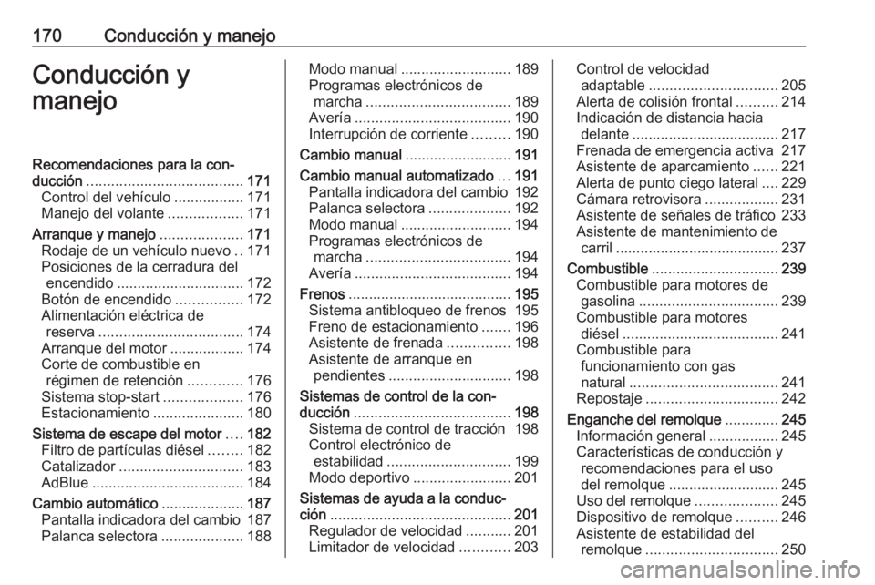 OPEL ASTRA K 2018.5 Manual de Instrucciones (in Spanish) 170Conducción y manejoConducción y
manejoRecomendaciones para la con‐
ducción ...................................... 171
Control del vehículo .................171
Manejo del volante ............ OPEL ASTRA K 2018.5 Manual de Instrucciones (in Spanish) 170Conducción y manejoConducción y
manejoRecomendaciones para la con‐
ducción ...................................... 171
Control del vehículo .................171
Manejo del volante ............