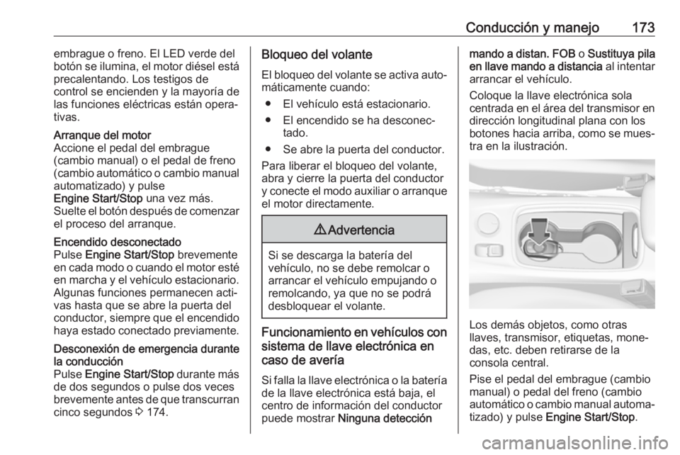 OPEL ASTRA K 2018.5 Manual de Instrucciones (in Spanish) Conducción y manejo173embrague o freno. El LED verde del
botón se ilumina, el motor diésel está
precalentando. Los testigos de
control se encienden y la mayoría de
las funciones eléctricas está OPEL ASTRA K 2018.5 Manual de Instrucciones (in Spanish) Conducción y manejo173embrague o freno. El LED verde del
botón se ilumina, el motor diésel está
precalentando. Los testigos de
control se encienden y la mayoría de
las funciones eléctricas está