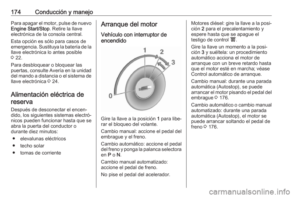 OPEL ASTRA K 2018.5 Manual de Instrucciones (in Spanish) 174Conducción y manejoPara apagar el motor, pulse de nuevoEngine Start/Stop . Retire la llave
electrónica de la consola central.
Esta opción es sólo para casos de
emergencia. Sustituya la batería OPEL ASTRA K 2018.5 Manual de Instrucciones (in Spanish) 174Conducción y manejoPara apagar el motor, pulse de nuevoEngine Start/Stop . Retire la llave
electrónica de la consola central.
Esta opción es sólo para casos de
emergencia. Sustituya la batería