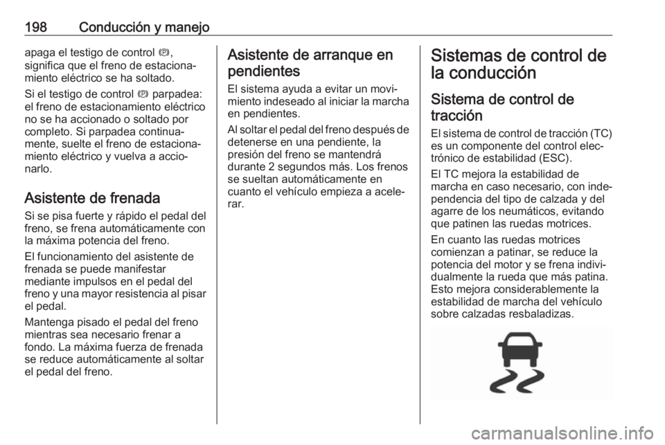 OPEL ASTRA K 2018.5 Manual de Instrucciones (in Spanish) 198Conducción y manejoapaga el testigo de control m,
significa que el freno de estaciona‐
miento eléctrico se ha soltado.
Si el testigo de control m parpadea:
el freno de estacionamiento eléctri OPEL ASTRA K 2018.5 Manual de Instrucciones (in Spanish) 198Conducción y manejoapaga el testigo de control m,
significa que el freno de estaciona‐
miento eléctrico se ha soltado.
Si el testigo de control m parpadea:
el freno de estacionamiento eléctri