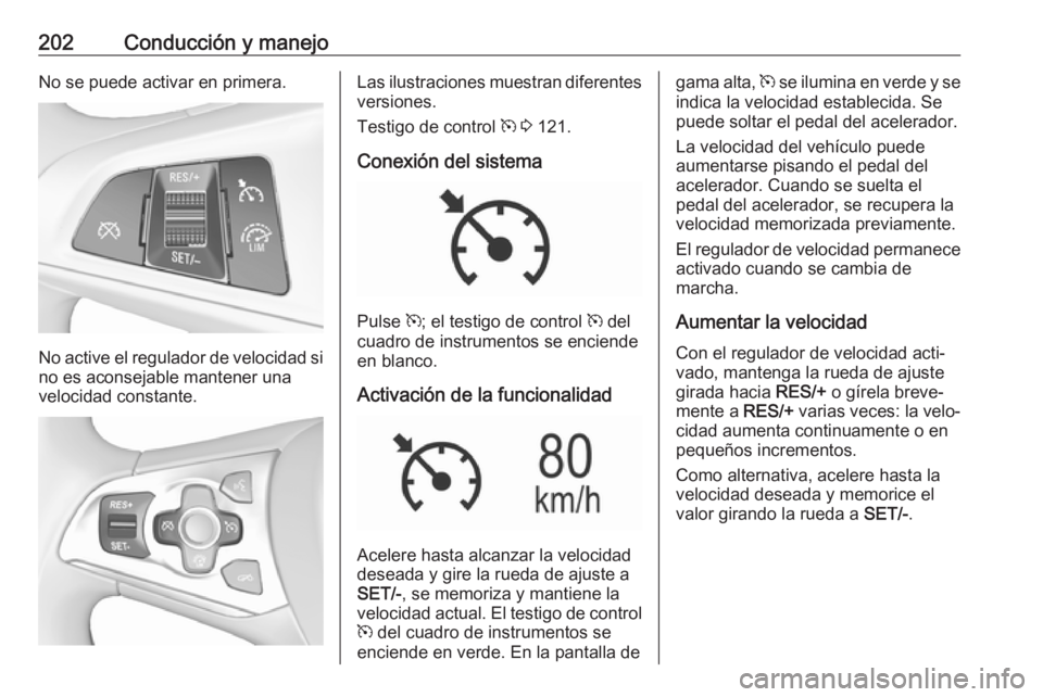 OPEL ASTRA K 2018.5 Manual de Instrucciones (in Spanish) 202Conducción y manejoNo se puede activar en primera.
No active el regulador de velocidad sino es aconsejable mantener unavelocidad constante.
Las ilustraciones muestran diferentes
versiones.
Testigo OPEL ASTRA K 2018.5 Manual de Instrucciones (in Spanish) 202Conducción y manejoNo se puede activar en primera.
No active el regulador de velocidad sino es aconsejable mantener unavelocidad constante.
Las ilustraciones muestran diferentes
versiones.
Testigo