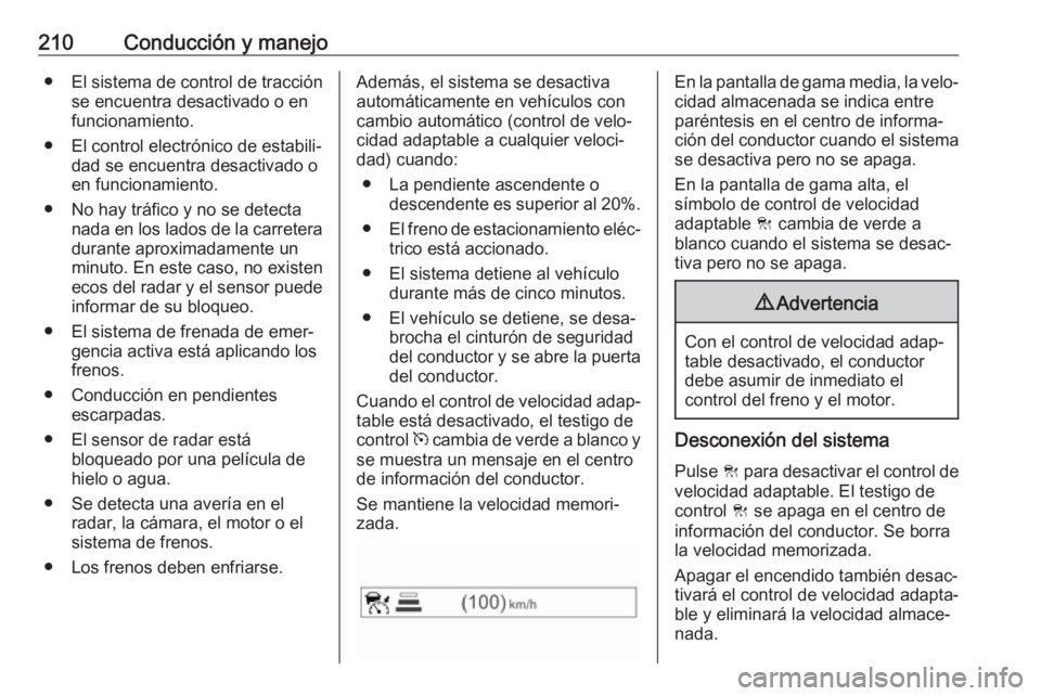 OPEL ASTRA K 2018.5 Manual de Instrucciones (in Spanish) 210Conducción y manejo● El sistema de control de tracciónse encuentra desactivado o en
funcionamiento.
● El control electrónico de estabili‐ dad se encuentra desactivado o
en funcionamiento.
OPEL ASTRA K 2018.5 Manual de Instrucciones (in Spanish) 210Conducción y manejo● El sistema de control de tracciónse encuentra desactivado o en
funcionamiento.
● El control electrónico de estabili‐ dad se encuentra desactivado o
en funcionamiento.