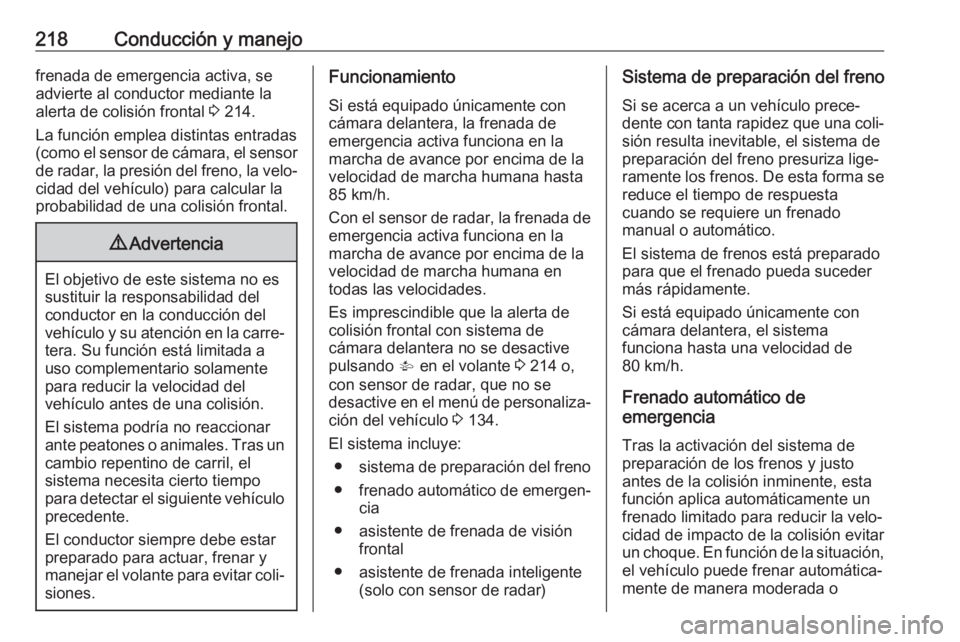OPEL ASTRA K 2018.5 Manual de Instrucciones (in Spanish) 218Conducción y manejofrenada de emergencia activa, se
advierte al conductor mediante la
alerta de colisión frontal 3 214.
La función emplea distintas entradas (como el sensor de cámara, el sens OPEL ASTRA K 2018.5 Manual de Instrucciones (in Spanish) 218Conducción y manejofrenada de emergencia activa, se
advierte al conductor mediante la
alerta de colisión frontal 3 214.
La función emplea distintas entradas (como el sensor de cámara, el sens