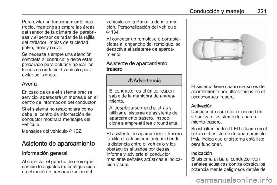 OPEL ASTRA K 2018.5 Manual de Instrucciones (in Spanish) Conducción y manejo221Para evitar un funcionamiento inco‐
rrecto, mantenga siempre las áreas del sensor de la cámara del parabri‐
sas y el sensor de radar de la rejilla
del radiador limpias de OPEL ASTRA K 2018.5 Manual de Instrucciones (in Spanish) Conducción y manejo221Para evitar un funcionamiento inco‐
rrecto, mantenga siempre las áreas del sensor de la cámara del parabri‐
sas y el sensor de radar de la rejilla
del radiador limpias de