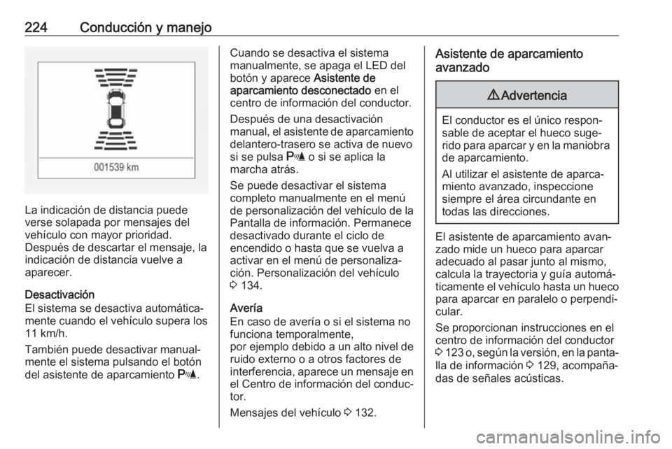 OPEL ASTRA K 2018.5 Manual de Instrucciones (in Spanish) 224Conducción y manejo
La indicación de distancia puede
verse solapada por mensajes del vehículo con mayor prioridad.
Después de descartar el mensaje, la indicación de distancia vuelve a
aparecer OPEL ASTRA K 2018.5 Manual de Instrucciones (in Spanish) 224Conducción y manejo
La indicación de distancia puede
verse solapada por mensajes del vehículo con mayor prioridad.
Después de descartar el mensaje, la indicación de distancia vuelve a
aparecer