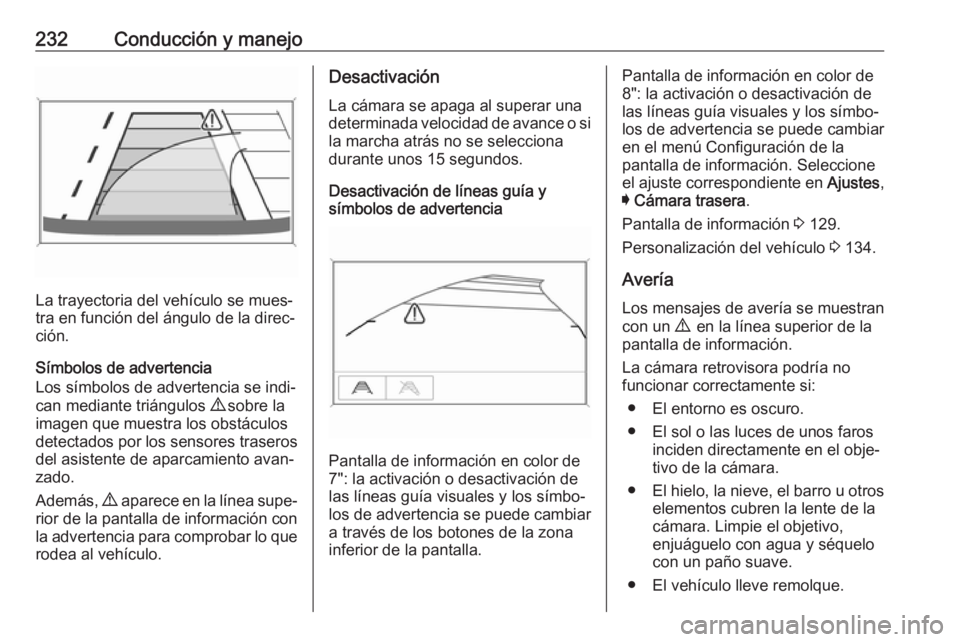 OPEL ASTRA K 2018.5 Manual de Instrucciones (in Spanish) 232Conducción y manejo
La trayectoria del vehículo se mues‐
tra en función del ángulo de la direc‐
ción.
Símbolos de advertencia
Los símbolos de advertencia se indi‐
can mediante triángu OPEL ASTRA K 2018.5 Manual de Instrucciones (in Spanish) 232Conducción y manejo
La trayectoria del vehículo se mues‐
tra en función del ángulo de la direc‐
ción.
Símbolos de advertencia
Los símbolos de advertencia se indi‐
can mediante triángu