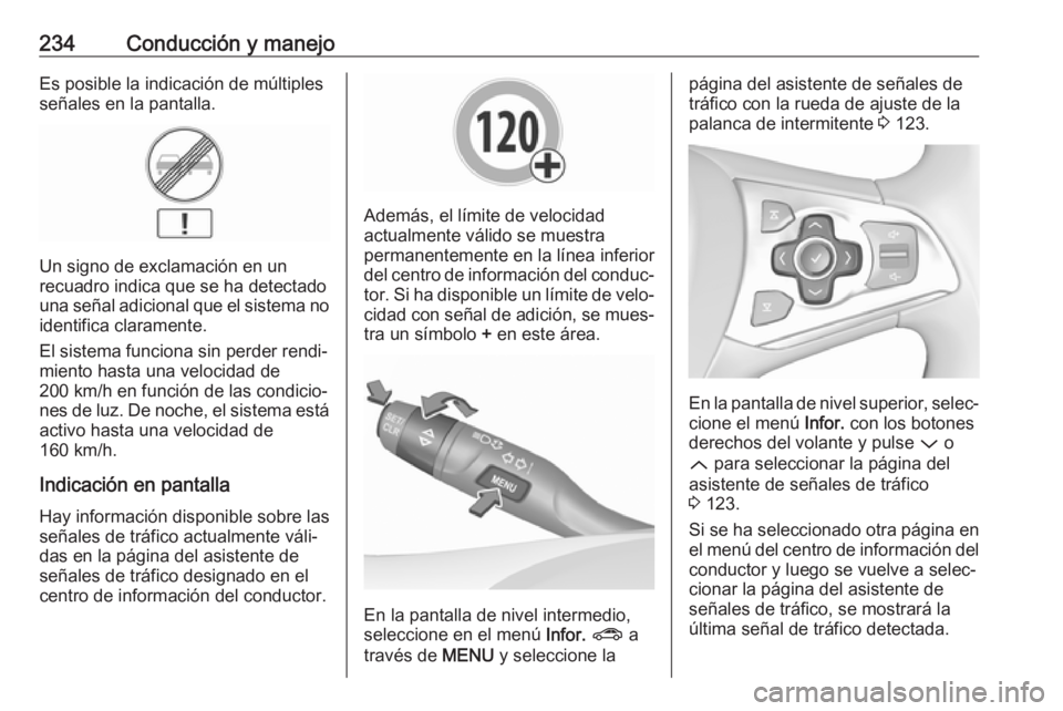 OPEL ASTRA K 2018.5 Manual de Instrucciones (in Spanish) 234Conducción y manejoEs posible la indicación de múltiples
señales en la pantalla.
Un signo de exclamación en un
recuadro indica que se ha detectado
una señal adicional que el sistema no identi OPEL ASTRA K 2018.5 Manual de Instrucciones (in Spanish) 234Conducción y manejoEs posible la indicación de múltiples
señales en la pantalla.
Un signo de exclamación en un
recuadro indica que se ha detectado
una señal adicional que el sistema no identi