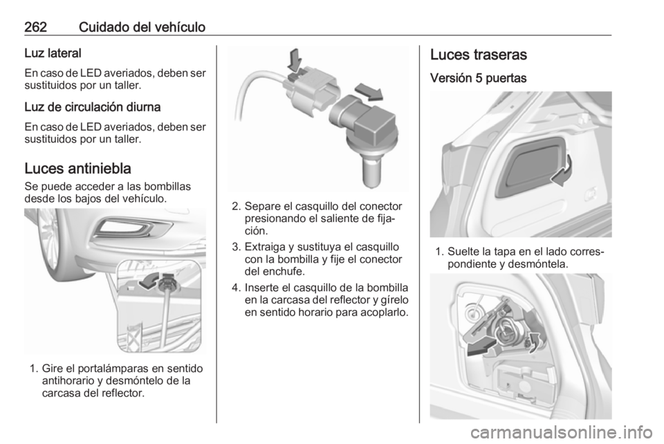 OPEL ASTRA K 2018.5 Manual de Instrucciones (in Spanish) 262Cuidado del vehículoLuz lateralEn caso de LED averiados, deben ser
sustituidos por un taller.
Luz de circulación diurna En caso de LED averiados, deben ser
sustituidos por un taller.
Luces antini OPEL ASTRA K 2018.5 Manual de Instrucciones (in Spanish) 262Cuidado del vehículoLuz lateralEn caso de LED averiados, deben ser
sustituidos por un taller.
Luz de circulación diurna En caso de LED averiados, deben ser
sustituidos por un taller.
Luces antini
