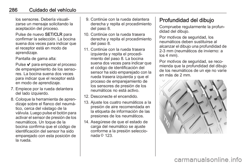 OPEL ASTRA K 2018.5 Manual de Instrucciones (in Spanish) 286Cuidado del vehículolos sensores. Debería visuali‐
zarse un mensaje solicitando la
aceptación del proceso.
Pulse de nuevo SET/CLR para
confirmar la selección. La bocina
suena dos veces para OPEL ASTRA K 2018.5 Manual de Instrucciones (in Spanish) 286Cuidado del vehículolos sensores. Debería visuali‐
zarse un mensaje solicitando la
aceptación del proceso.
Pulse de nuevo SET/CLR para
confirmar la selección. La bocina
suena dos veces para